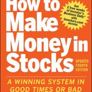 How to Make Money in Stocks:  A Winning System in Good Times and Bad, Fourth Edition