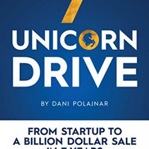 7 Unicorn Drive: From Startup To A Billion Dollar Sale In 7 Years — A People-First Leadership Success Story